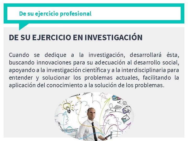 De su ejercicio profesional DE SU EJERCICIO EN INVESTIGACIÓN Cuando se dedique a la