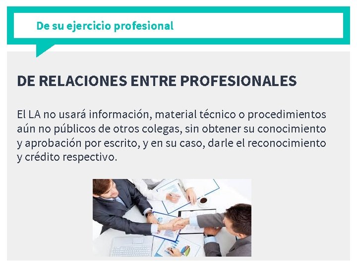 De su ejercicio profesional DE RELACIONES ENTRE PROFESIONALES El LA no usará información, material