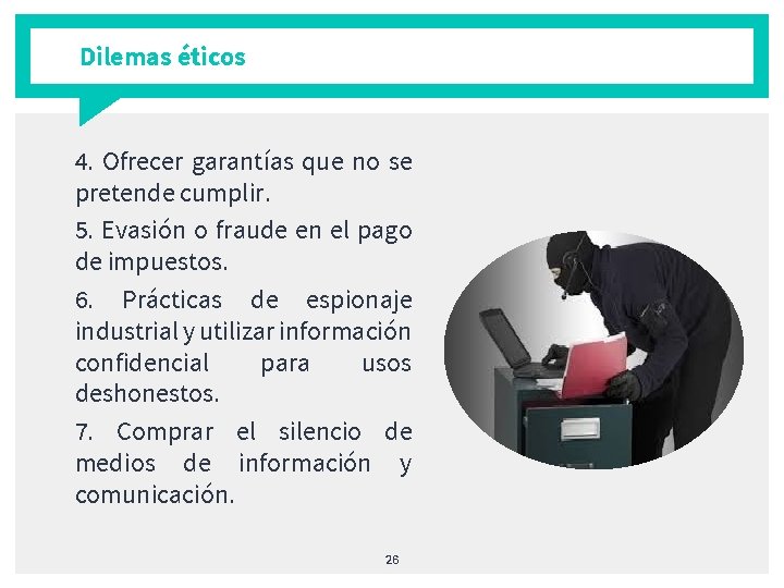 Dilemas éticos 4. Ofrecer garantías que no se pretende cumplir. 5. Evasión o fraude