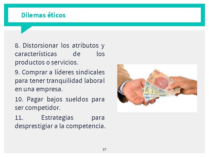 Dilemas éticos 8. Distorsionar los atributos y características de los productos o servicios. 9.