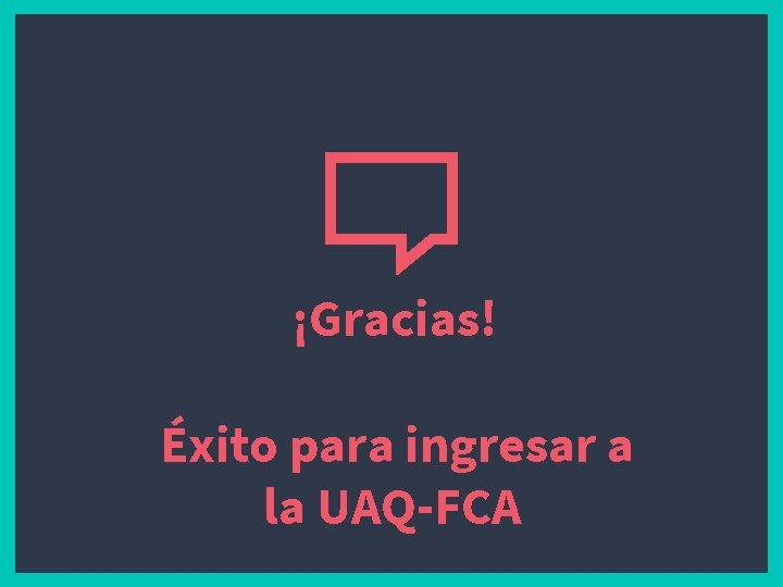 ¡Gracias! Éxito para ingresar a la UAQ-FCA 