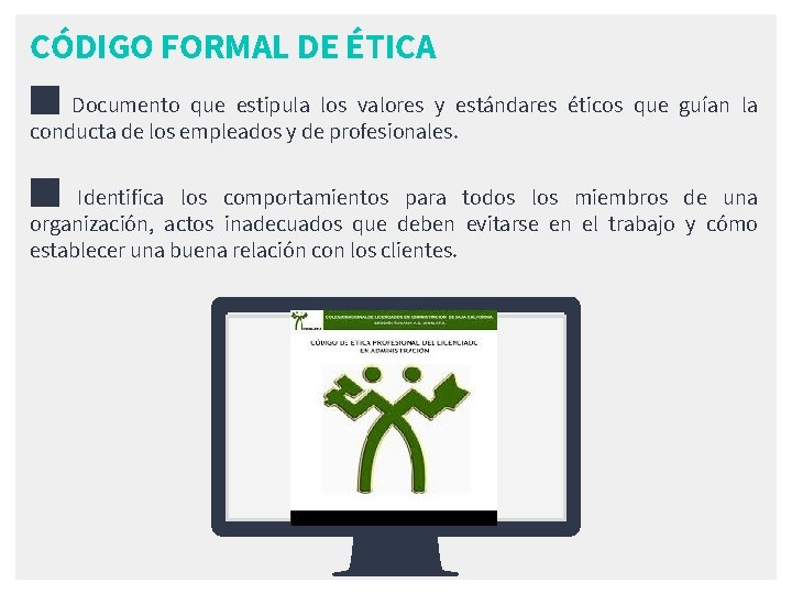 CÓDIGO FORMAL DE ÉTICA ■ Documento que estipula los valores y estándares éticos que