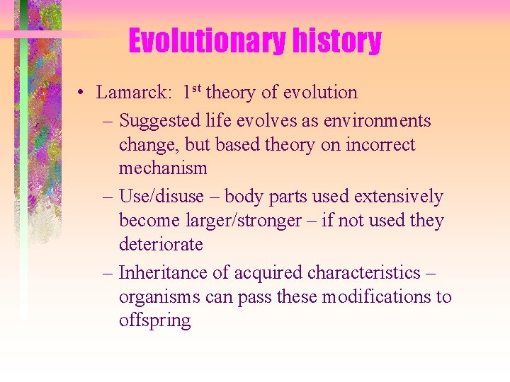 Evolutionary history • Lamarck: 1 st theory of evolution – Suggested life evolves as