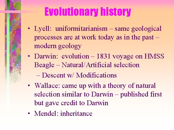 Evolutionary history • Lyell: uniformitarianism – same geological processes are at work today as