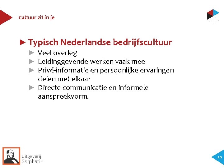 Cultuur zit in je ► Typisch Nederlandse bedrijfscultuur ► Veel overleg ► Leidinggevende werken