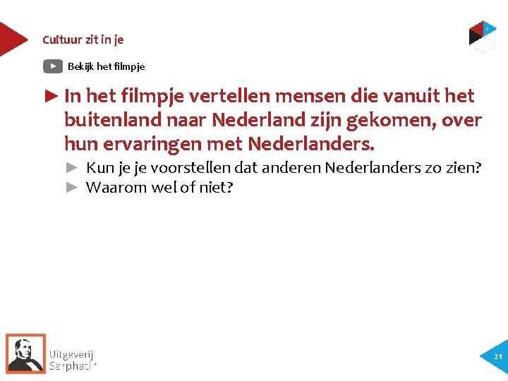 Cultuur zit in je Bekijk het filmpje ► In het filmpje vertellen mensen die