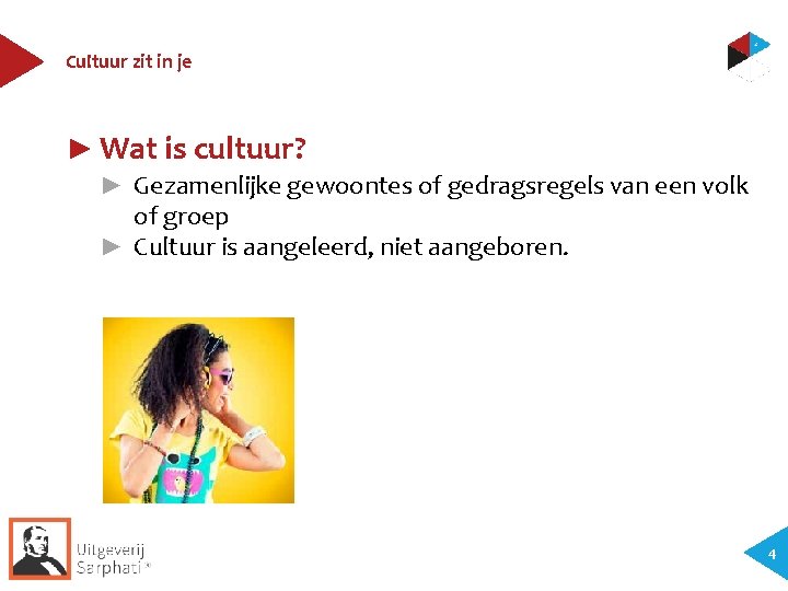 Cultuur zit in je ► Wat is cultuur? ► Gezamenlijke gewoontes of gedragsregels van