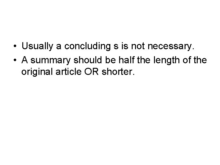  • Usually a concluding s is not necessary. • A summary should be