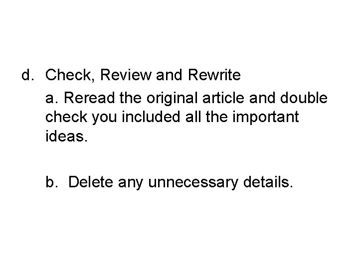 d. Check, Review and Rewrite a. Reread the original article and double check you