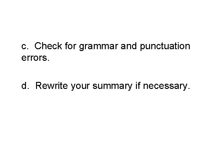 c. Check for grammar and punctuation errors. d. Rewrite your summary if necessary. 