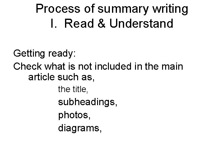 Process of summary writing I. Read & Understand Getting ready: Check what is not