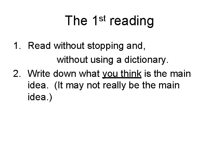 The 1 st reading 1. Read without stopping and, without using a dictionary. 2.