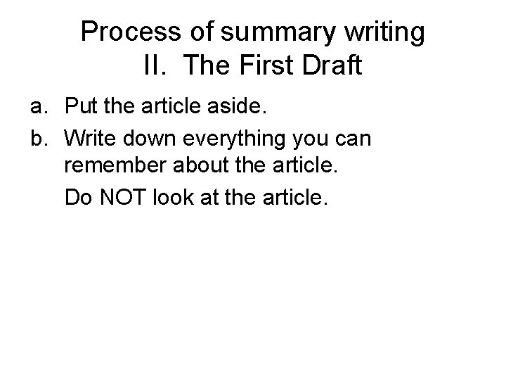Process of summary writing II. The First Draft a. Put the article aside. b.