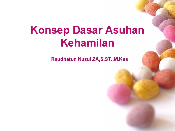 Konsep Dasar Asuhan Kehamilan Raudhatun Nuzul ZA, S. ST. , M. Kes 