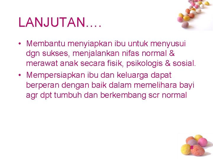 LANJUTAN…. • Membantu menyiapkan ibu untuk menyusui dgn sukses, menjalankan nifas normal & merawat