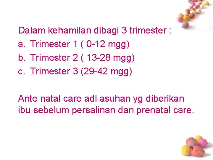 Dalam kehamilan dibagi 3 trimester : a. Trimester 1 ( 0 -12 mgg) b.