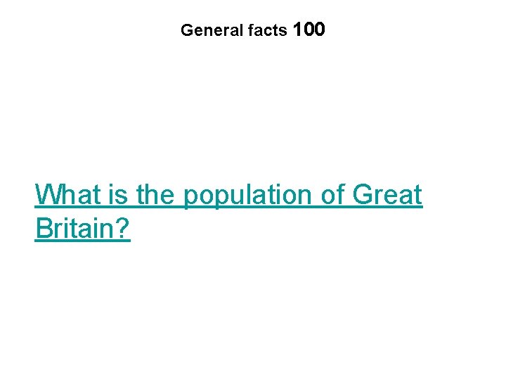 General facts 100 What is the population of Great Britain? 