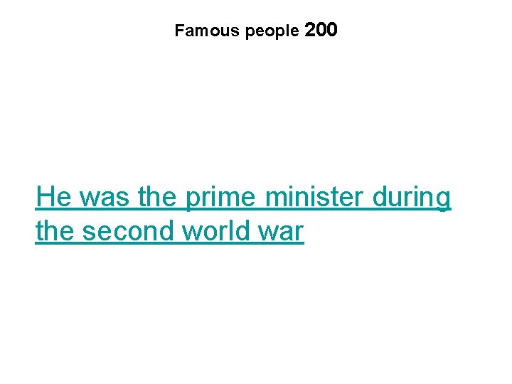 Famous people 200 He was the prime minister during the second world war 