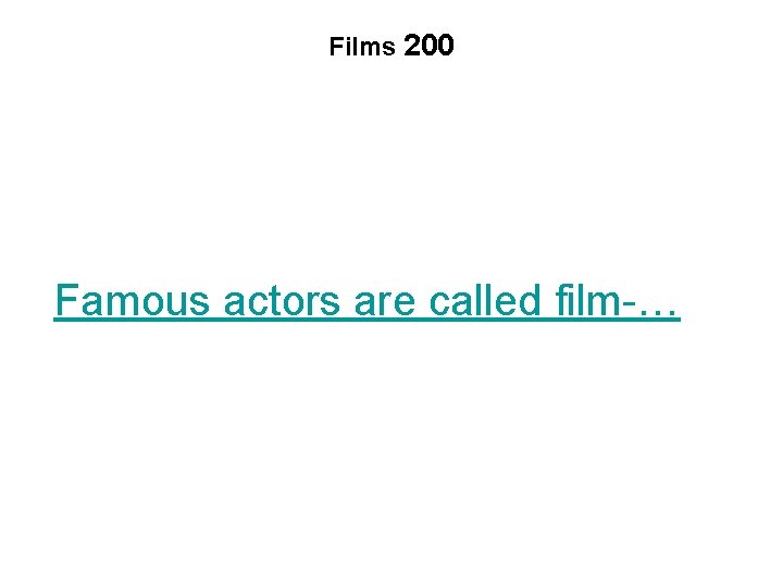 Films 200 Famous actors are called film-… 