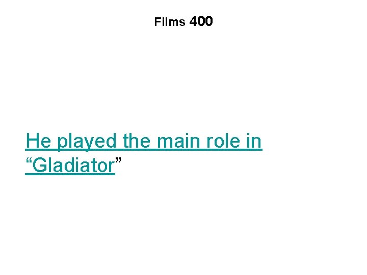 Films 400 He played the main role in “Gladiator” 
