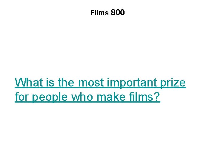 Films 800 What is the most important prize for people who make films? 