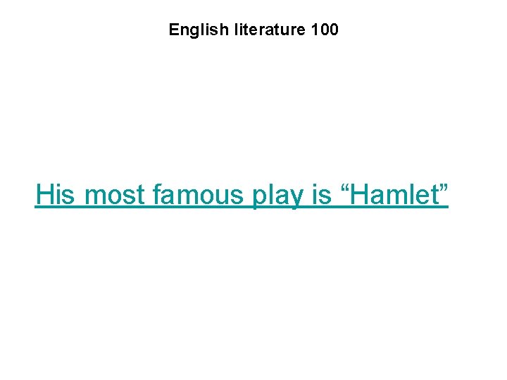 English literature 100 His most famous play is “Hamlet” 