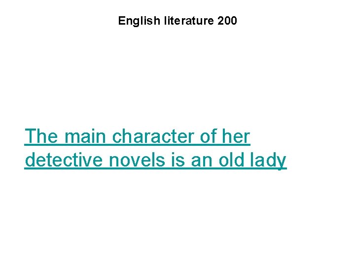 English literature 200 The main character of her detective novels is an old lady