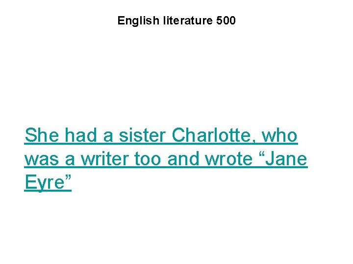 English literature 500 She had a sister Charlotte, who was a writer too and