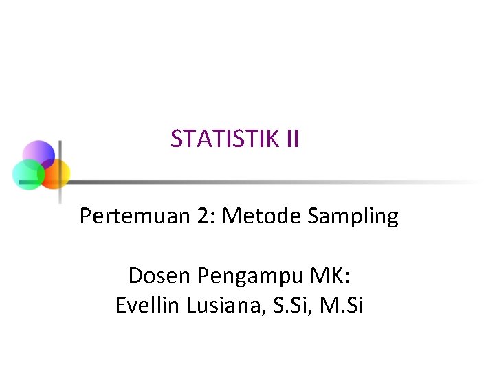 STATISTIK II Pertemuan 2: Metode Sampling Dosen Pengampu MK: Evellin Lusiana, S. Si, M.