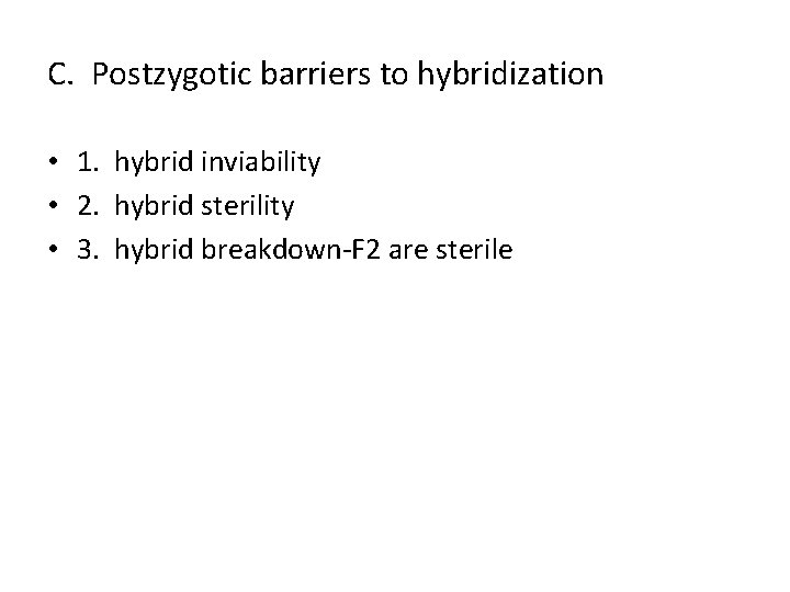 C. Postzygotic barriers to hybridization • 1. hybrid inviability • 2. hybrid sterility •