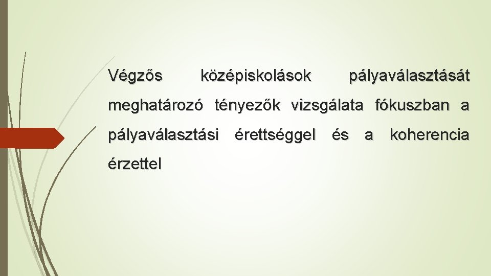 Végzős középiskolások pályaválasztását meghatározó tényezők vizsgálata fókuszban a pályaválasztási érettséggel és a koherencia érzettel