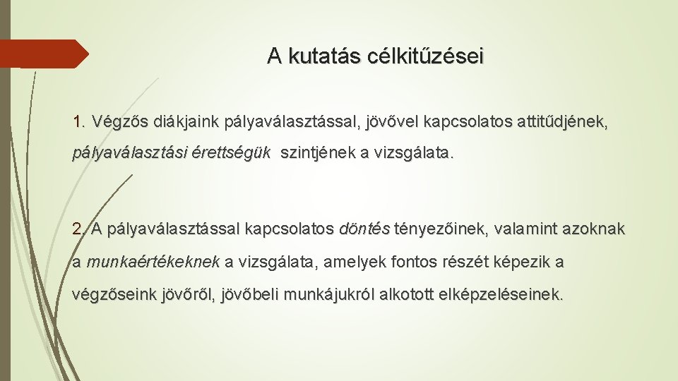A kutatás célkitűzései 1. Végzős diákjaink pályaválasztással, jövővel kapcsolatos attitűdjének, pályaválasztási érettségük szintjének a
