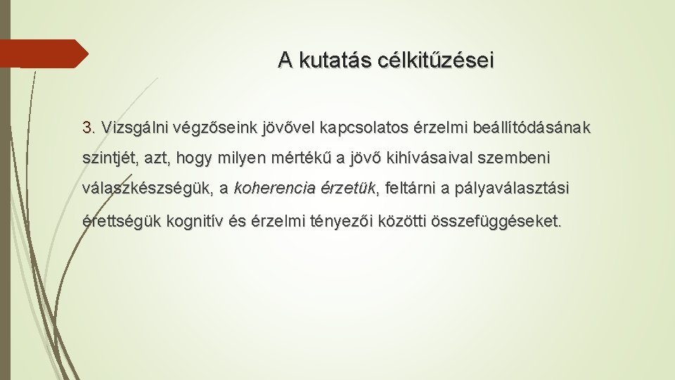 A kutatás célkitűzései 3. Vizsgálni végzőseink jövővel kapcsolatos érzelmi beállítódásának szintjét, azt, hogy milyen