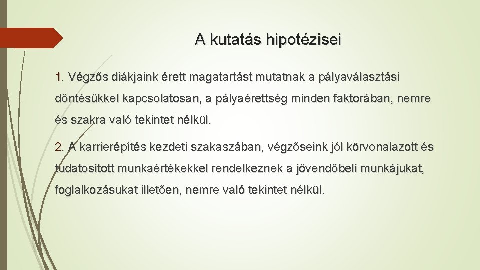 A kutatás hipotézisei 1. Végzős diákjaink érett magatartást mutatnak a pályaválasztási döntésükkel kapcsolatosan, a