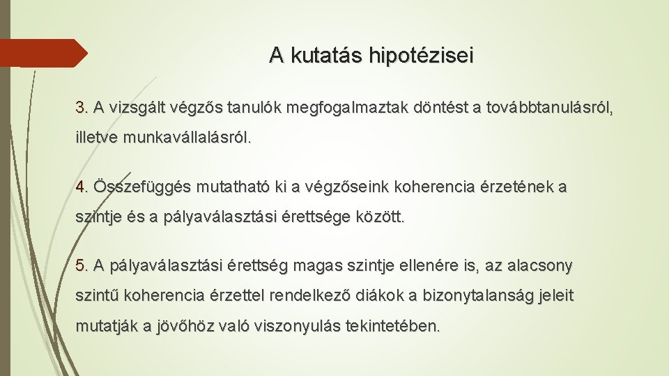 A kutatás hipotézisei 3. A vizsgált végzős tanulók megfogalmaztak döntést a továbbtanulásról, illetve munkavállalásról.