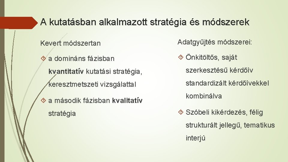 A kutatásban alkalmazott stratégia és módszerek Kevert módszertan Adatgyűjtés módszerei: a domináns fázisban Önkitöltős,