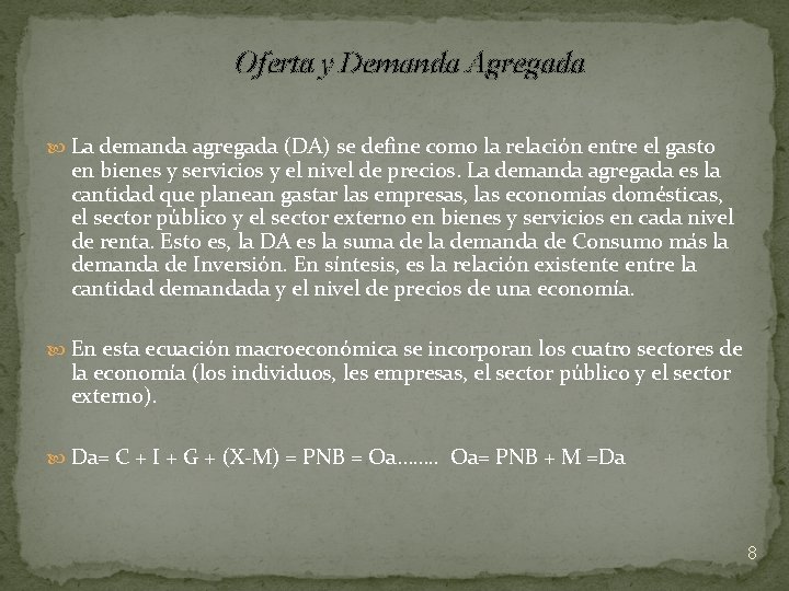 Oferta y Demanda Agregada La demanda agregada (DA) se define como la relación entre