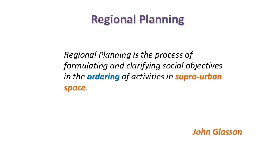 Regional Planning is the process of formulating and clarifying social objectives in the ordering