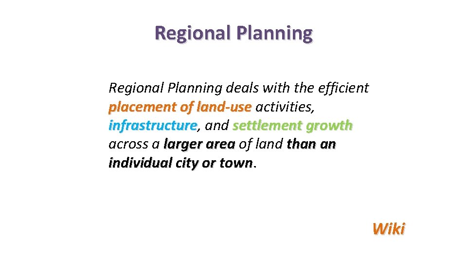 Regional Planning deals with the efficient placement of land-use activities, infrastructure and settlement growth