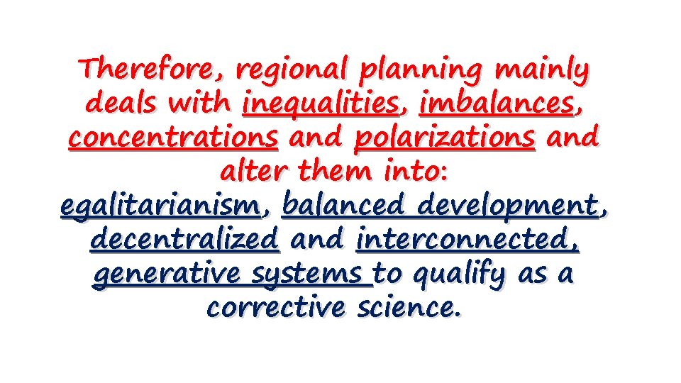 Therefore, regional planning mainly deals with inequalities, imbalances, concentrations and polarizations and alter them