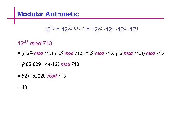 Modular Arithmetic 1243 = 1232+8+2+1 = 1232 · 128 · 122 · 121 1243