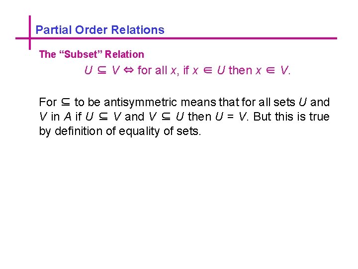 Partial Order Relations The “Subset” Relation U ⊆ V ⇔ for all x, if