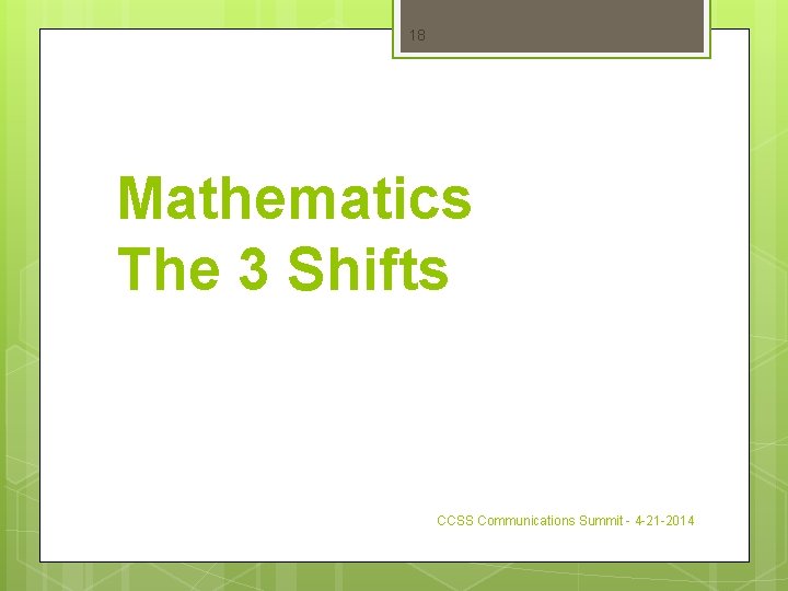 18 Mathematics The 3 Shifts CCSS Communications Summit - 4 -21 -2014 