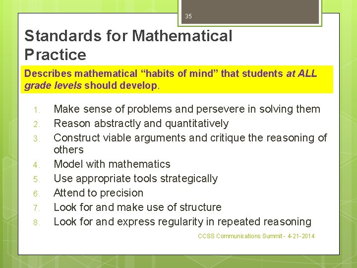 35 Standards for Mathematical Practice Describes mathematical “habits of mind” that students at ALL