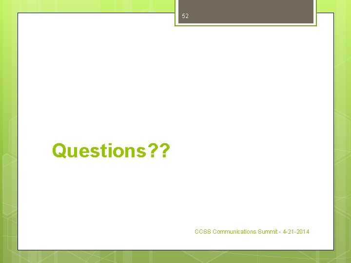 52 Questions? ? CCSS Communications Summit - 4 -21 -2014 