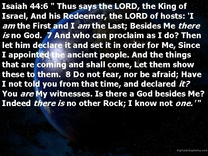 Isaiah 44: 6 " Thus says the LORD, the King of Israel, And his