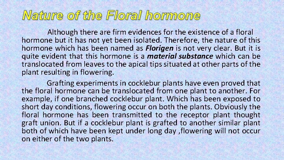 Nature of the Floral hormone Although there are firm evidences for the existence of