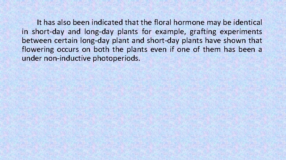 It has also been indicated that the floral hormone may be identical in short-day