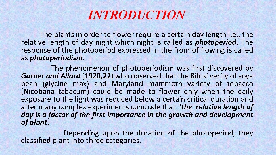 INTRODUCTION The plants in order to flower require a certain day length i. e.
