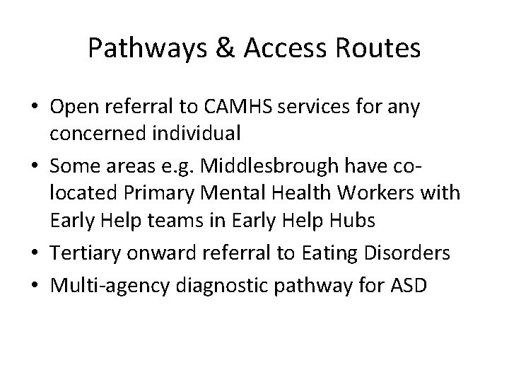 Pathways & Access Routes • Open referral to CAMHS services for any concerned individual